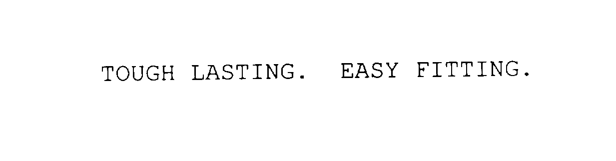 TOUGH LASTING. EASY FITTING.