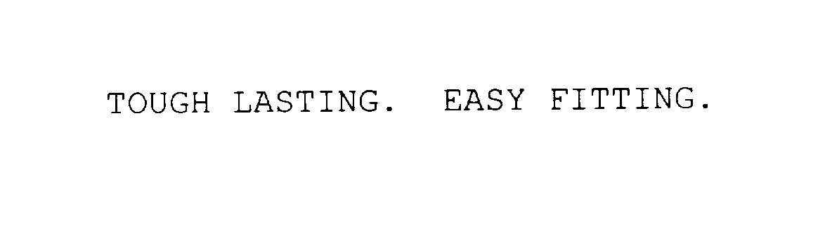  TOUGH LASTING. EASY FITTING.