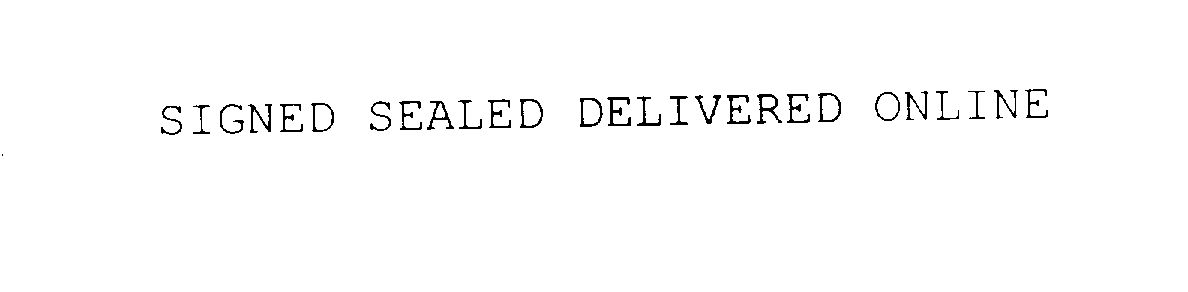  SIGNED SEALED DELIVERED ONLINE