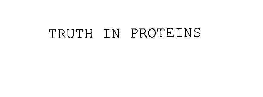  TRUTH IN PROTEINS