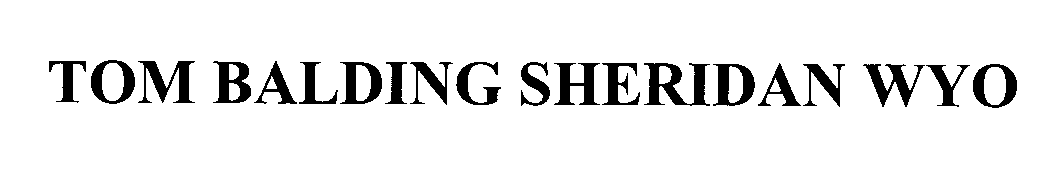 Trademark Logo TOM BALDING SHERIDAN WYO