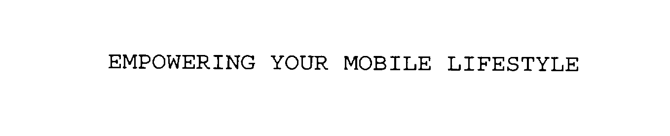  EMPOWERING YOUR MOBILE LIFESTYLE