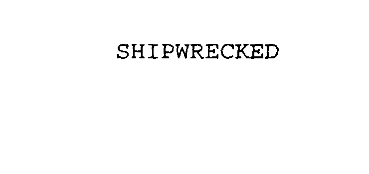  SHIPWRECKED