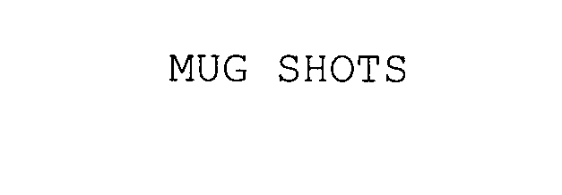 MUG SHOTS