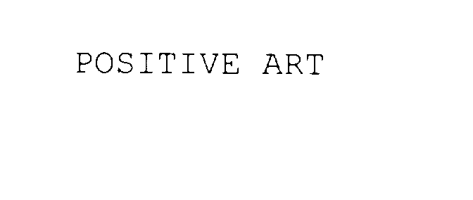  POSITIVE ART