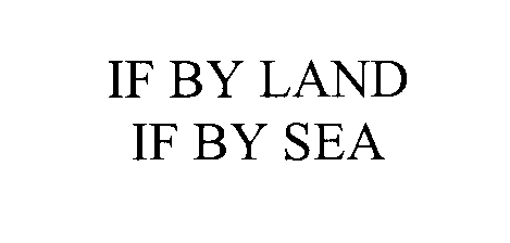  IF BY LAND IF BY SEA