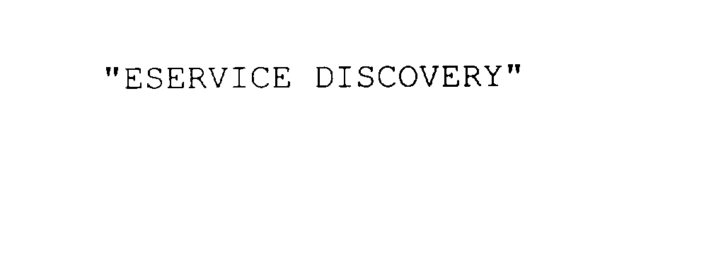  &quot;ESERVICE DISCOVERY&quot;