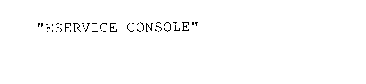  "ESERVICE CONSOLE"