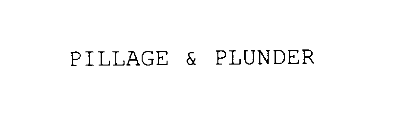  PILLAGE &amp; PLUNDER