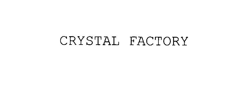 Trademark Logo CRYSTAL FACTORY