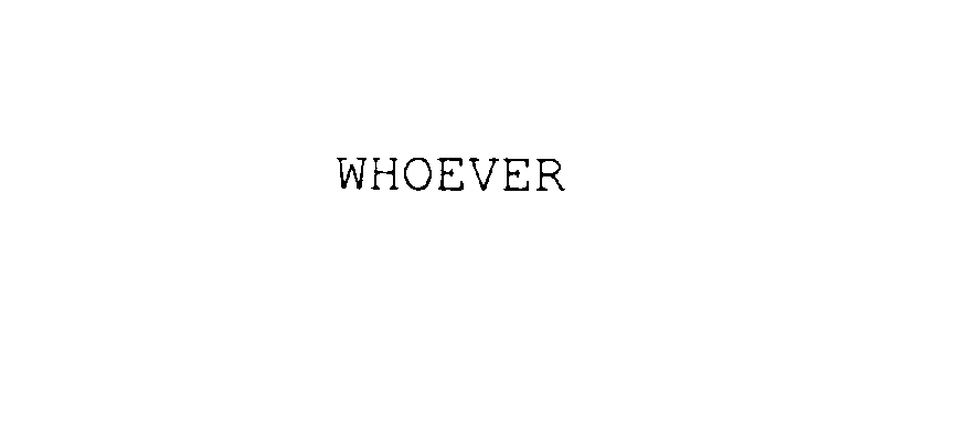  WHOEVER