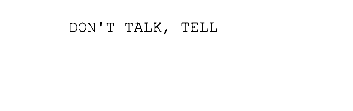  DON'T TALK, TELL