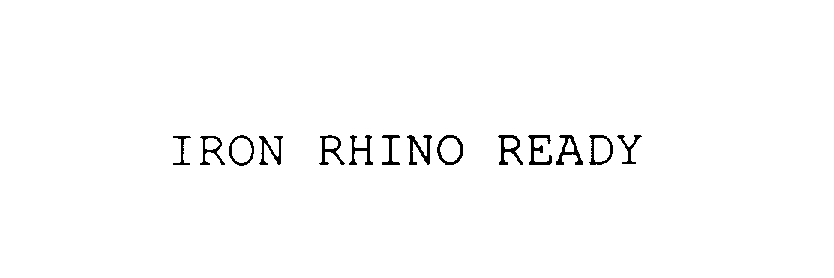 Trademark Logo IRON RHINO READY