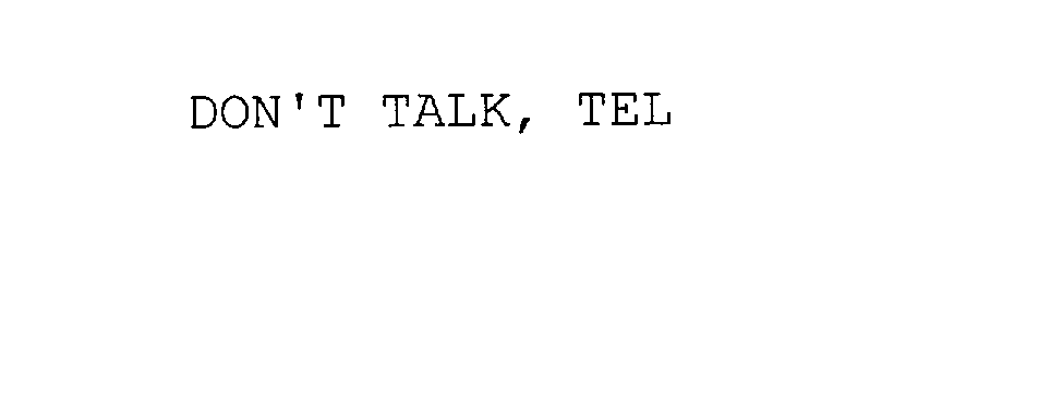  DON'T TALK, TEL