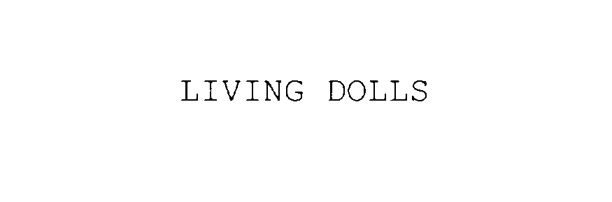  LIVING DOLLS