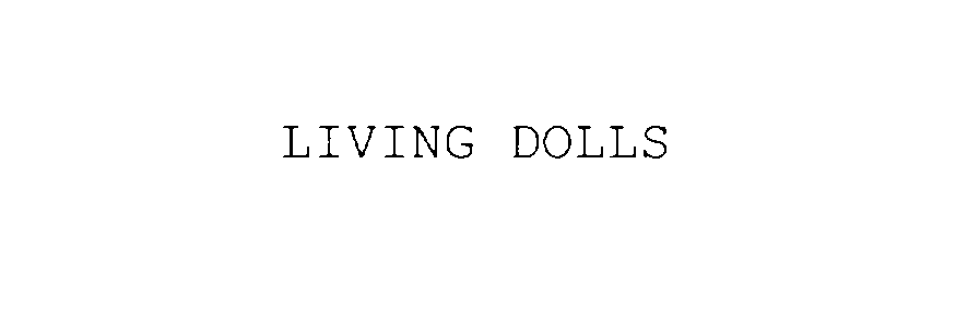 LIVING DOLLS