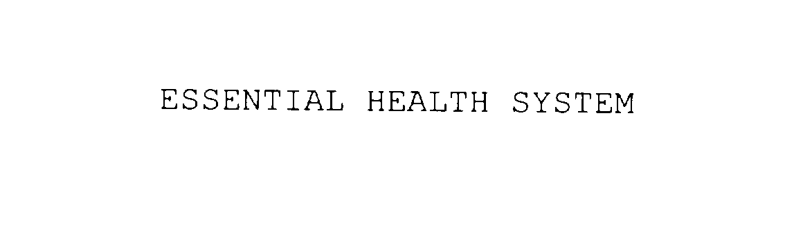 Trademark Logo ESSENTIAL HEALTH SYSTEM