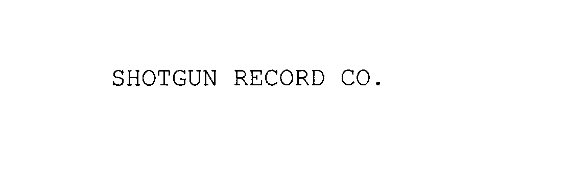  SHOTGUN RECORD CO.