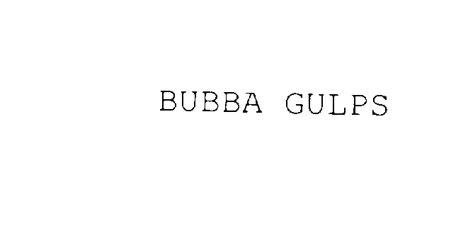 Trademark Logo BUBBA GULPS