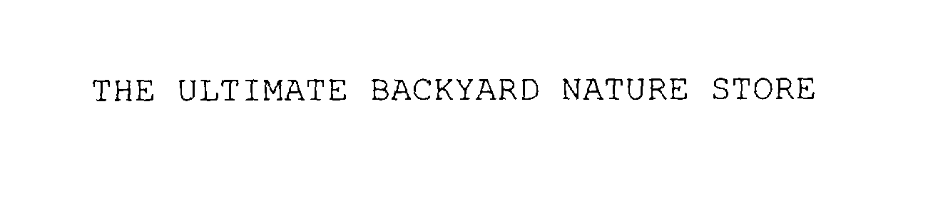 Trademark Logo THE ULTIMATE BACKYARD NATURE STORE