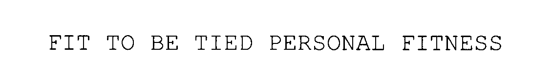  FIT TO BE TIED PERSONAL FITNESS