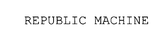 Trademark Logo REPUBLIC MACHINE