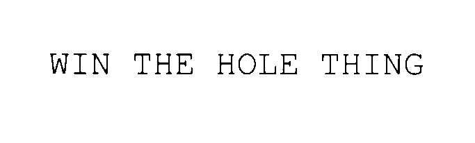  WIN THE HOLE THING