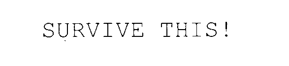  SURVIVE THIS!