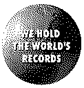  WE HOLD THE WORLD'S RECORDS