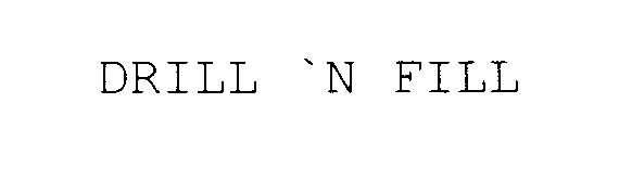 Trademark Logo DRILL `N FILL