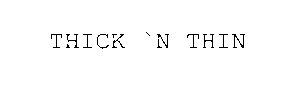 Trademark Logo THICK `N THIN