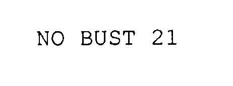 Trademark Logo NO BUST 21