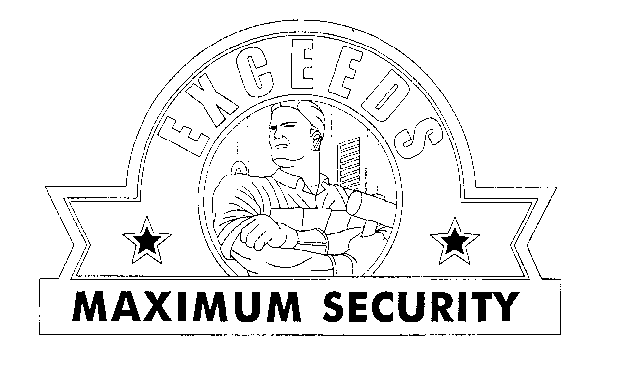  EXCEEDS MAXIMUM SECURITY