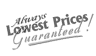 ALWAYS LOWEST PRICES GUARANTEED!