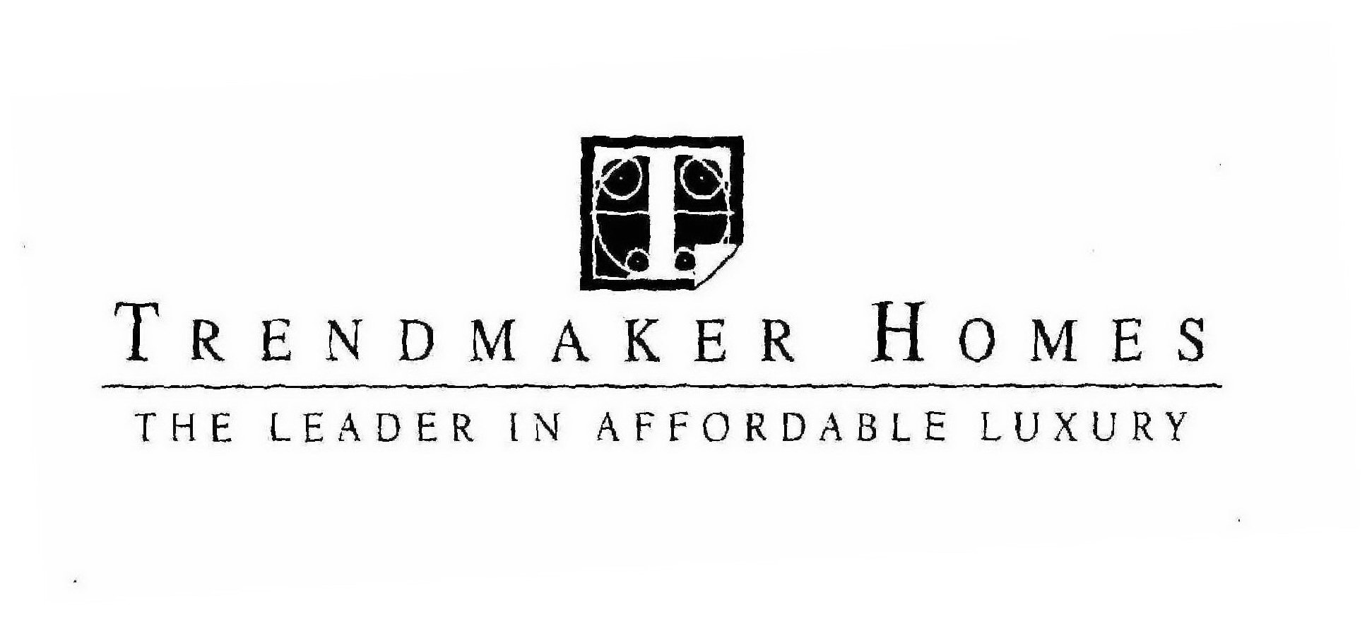  TRENDMAKER HOMES THE LEADER IN AFFORDABLE LUXURY