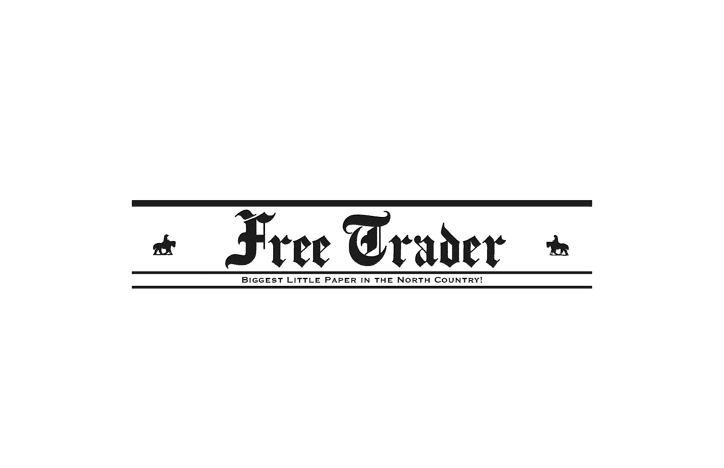 FREE TRADER BIGGEST LITTLE PAPER IN THE NORTH COUNTRY