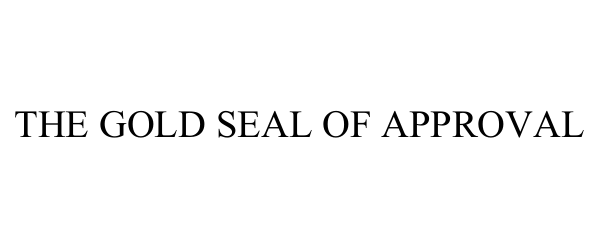 Trademark Logo THE GOLD SEAL OF APPROVAL