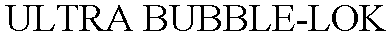 Trademark Logo ULTRA BUBBLE-LOK