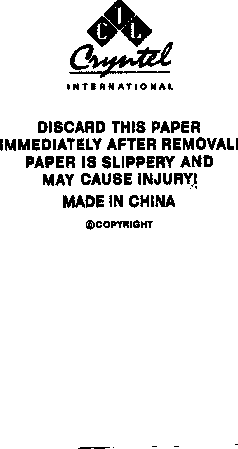  CTL- CRYNTEL- INTERNATION- DISVCARD THIS PAPER IMMEDIATELY AFTER REMOVAL! PAPER IS SLIPPERY AND MAY CAUSE INJURY! MADE IN (COUNT