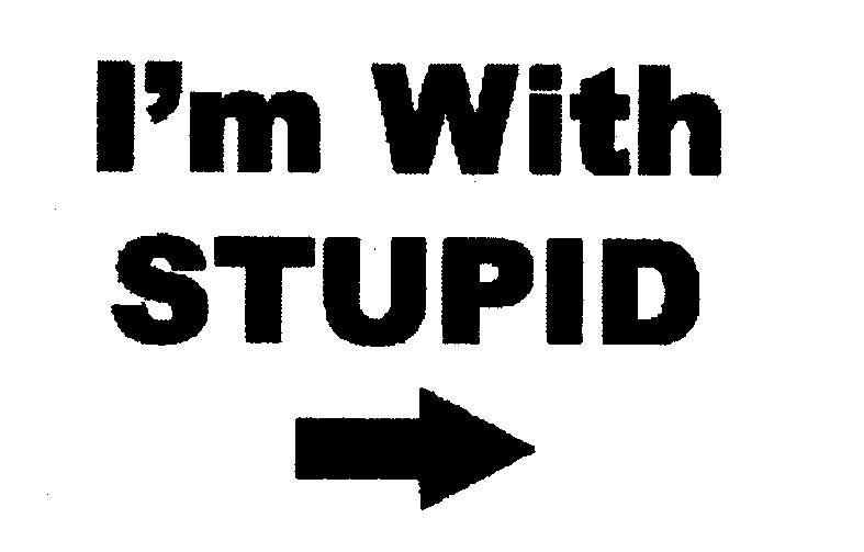  I'M WITH STUPID