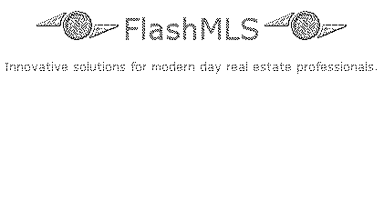  FLASHMLS INNOVATIVE SOLUTIONS FOR MODERN DAY REAL ESTATE PROFESSIONALS.