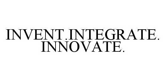  INVENT.INTEGRATE.INNOVATE.