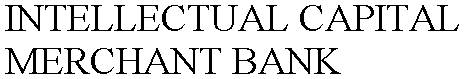  INTELLECTUAL CAPITAL MERCHANT BANK