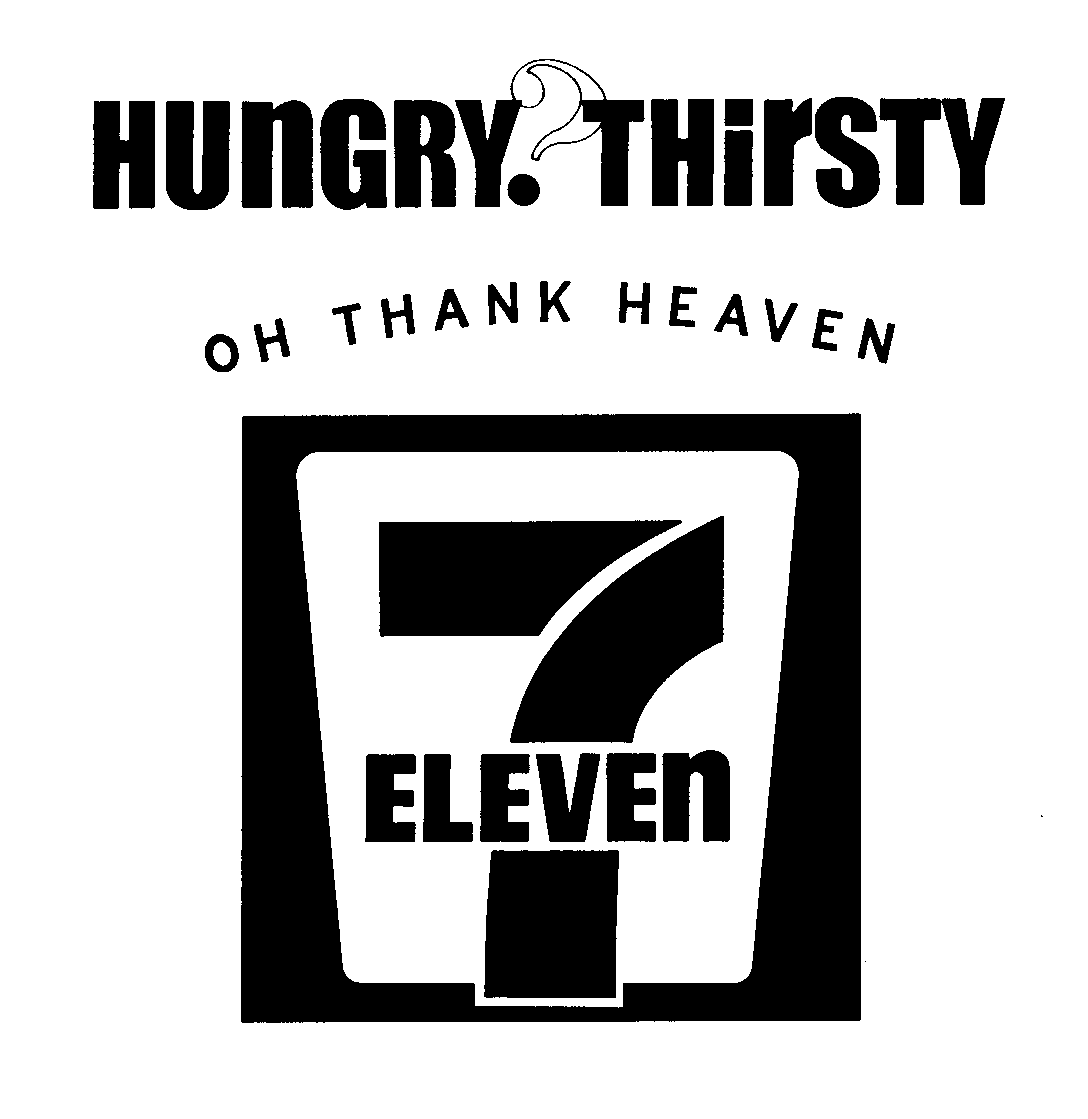  HUNGRY? THIRSTY OH THANK HEAVEN 7-ELEVEN