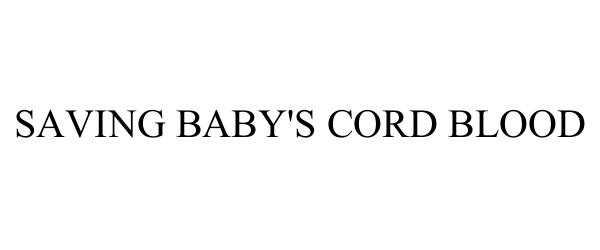 Trademark Logo SAVING BABY'S CORD BLOOD