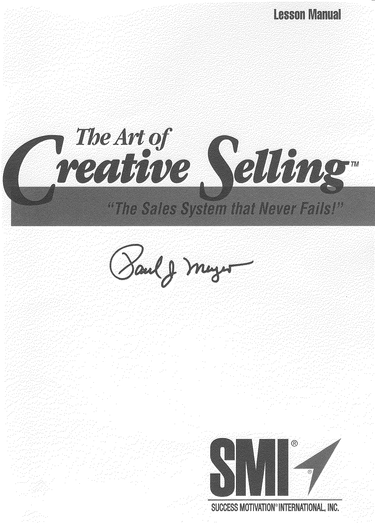  THE ART OF CREATIVE SELLING "THE SALES SYSTEM THAT NEVER FALLS!" PAUL J MEYER SMI
