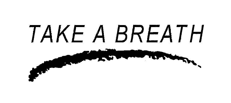 Trademark Logo TAKE A BREATH