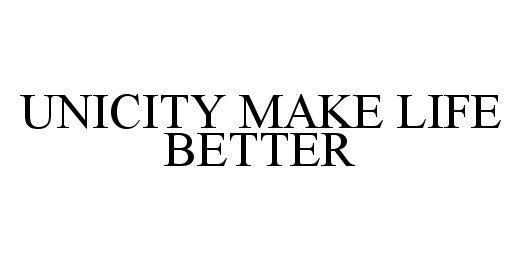 Trademark Logo UNICITY MAKE LIFE BETTER