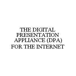  THE DIGITAL PRESENTATION APPLIANCE (DPA) FOR THE INTERNET