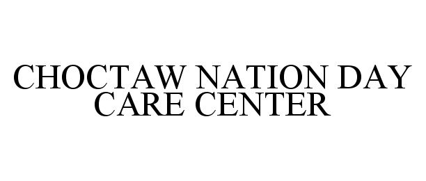 Trademark Logo CHOCTAW NATION DAY CARE CENTER